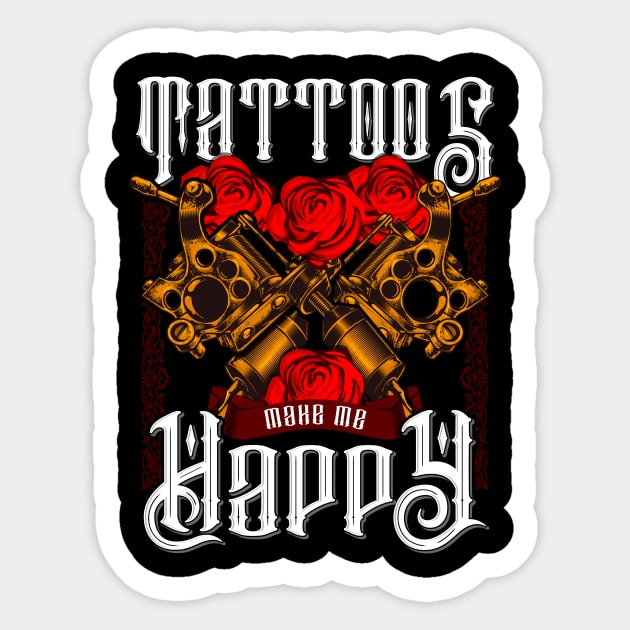 Tattoos Make Me Happy You Inked Tattooed Sticker by theperfectpresents